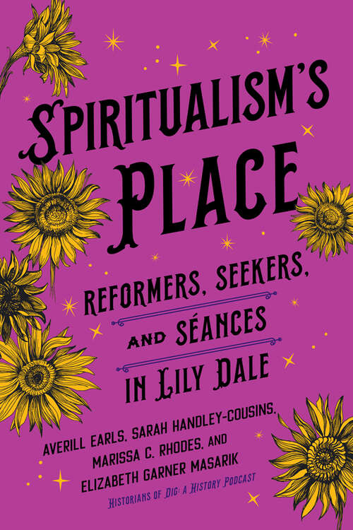 Book cover of Spiritualism's Place: Reformers, Seekers, and Séances in Lily Dale