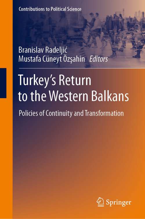 Book cover of Turkey’s Return to the Western Balkans: Policies of Continuity and Transformation (1st ed. 2022) (Contributions to Political Science)