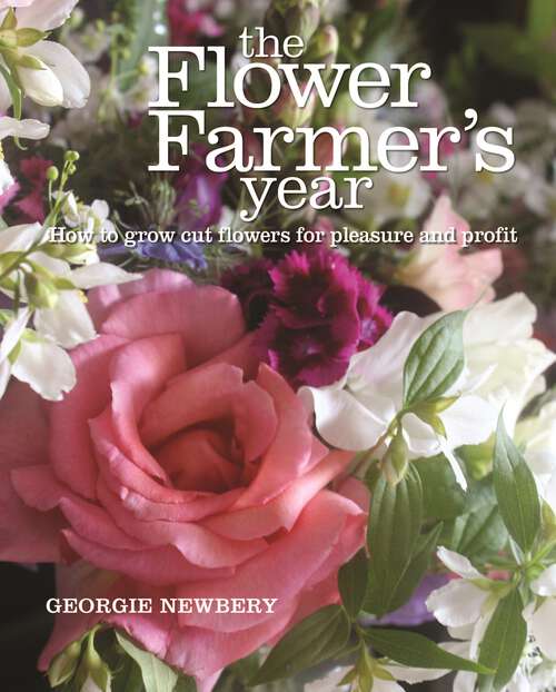 Book cover of The Flower Farmer's Year: How to grow cut flowers for pleasure and profit