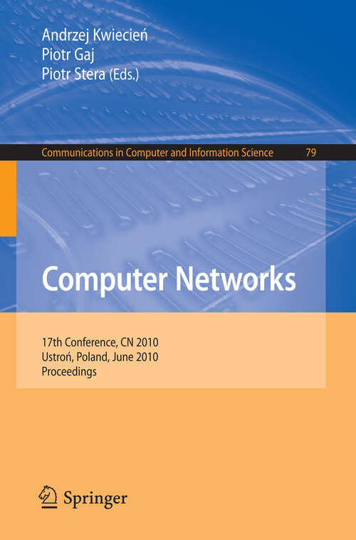 Book cover of Computer Networks: 17th Conference, CN 2010, Ustron, Poland, June 15-19, 2010. Proceedings (2010) (Communications in Computer and Information Science #79)