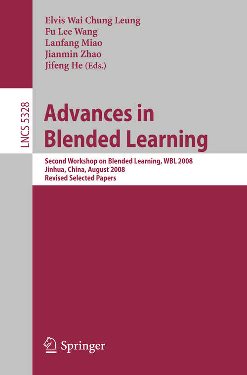Book cover of Advances in Blended Learning: Second Workshop on Blended Learning, WBL 2008, Jinhua, China, August 20-22, 2008, Revised Selected Papers (2008) (Lecture Notes in Computer Science #5328)