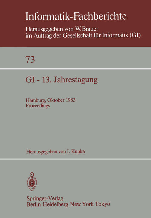 Book cover of GI — 13. Jahrestagung: Hamburg, 3.–7. Oktober 1983 Proceedings (1983) (Informatik-Fachberichte #73)