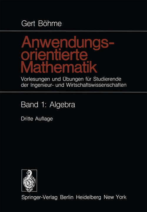 Book cover of Anwendungsorientierte Mathematik: Vorlesungen und Übungen für Studierende der Ingenieur- und Wirtschaftswissenschaften Band 1: Algebra (3. Aufl. 1974)