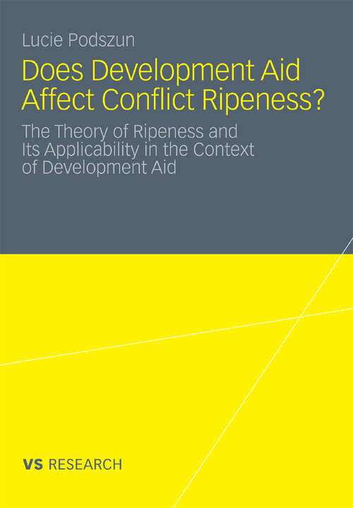 Book cover of Does Development Aid Affect Conflict Ripeness?: The Theory of Ripeness and Its Applicability in the Context of Development Aid (1st ed. 2011)