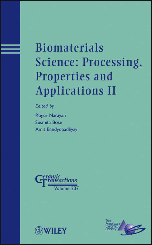 Book cover of Biomaterials Science: Processing, Properties, And Applications Ii (Ceramic Transactions Series #237)