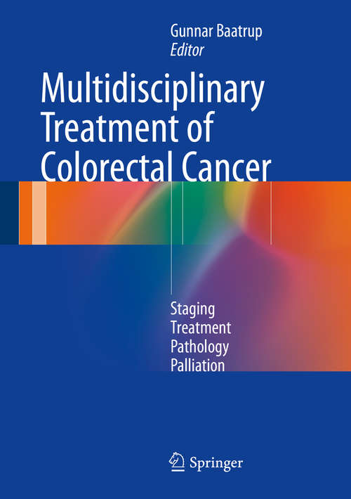 Book cover of Multidisciplinary Treatment of Colorectal Cancer: Staging – Treatment – Pathology – Palliation (2015)