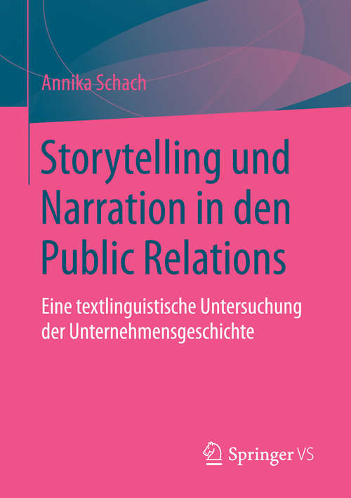 Book cover of Storytelling und Narration in den Public Relations: Eine textlinguistische Untersuchung der Unternehmensgeschichte (1. Aufl. 2016)
