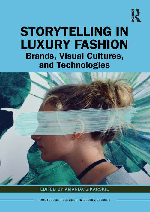 Book cover of Storytelling in Luxury Fashion: Brands, Visual Cultures, and Technologies (Routledge Research in Design Studies)