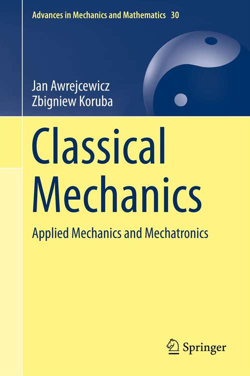 Book cover of Classical Mechanics: Applied Mechanics and Mechatronics (2012) (Advances in Mechanics and Mathematics #30)