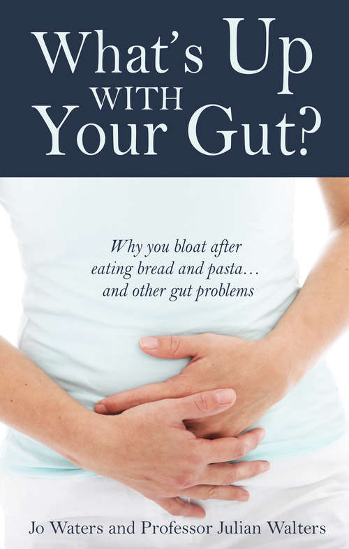 Book cover of What's Up With Your Gut?: why you bloat after eating bread and pasta… and other gut problems