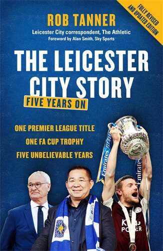Book cover of The Leicester City Story: Five Years On
