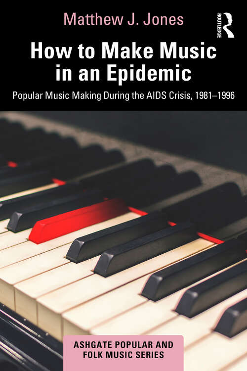 Book cover of How to Make Music in an Epidemic: Popular Music Making During the AIDS Crisis, 1981-1996 (ISSN)