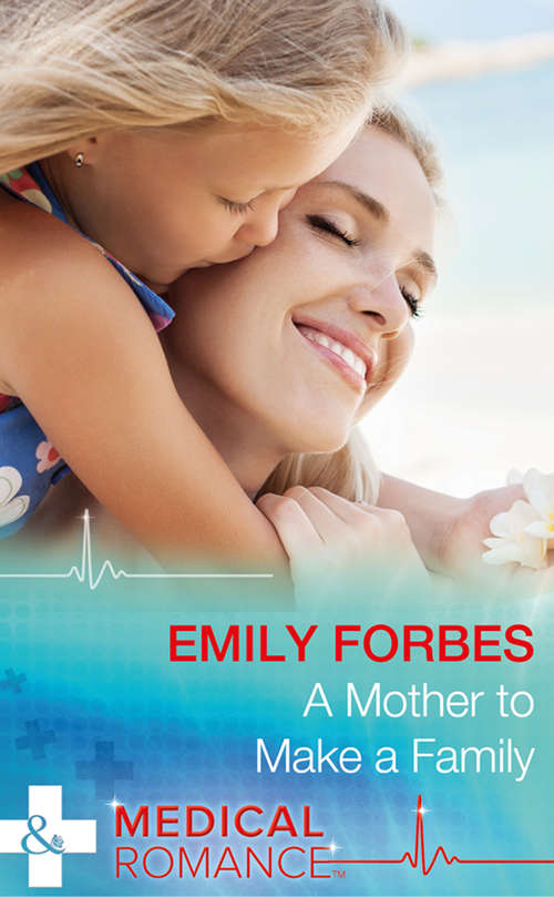 Book cover of A Mother To Make A Family: A Mother To Make A Family The Boss Who Stole Her Heart The Nurse's Baby Secret (ePub edition) (Tempted & Tamed #3)