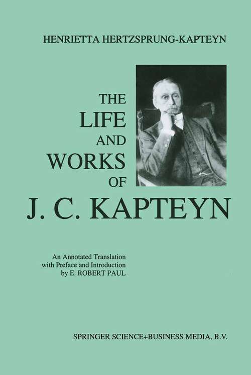 Book cover of The Life and Works of J. C. Kapteyn: An Annotated Translation with Preface and Introduction by E. Robert Paul (1993)