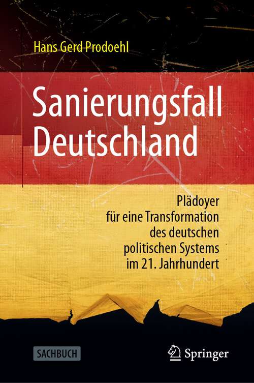 Book cover of Sanierungsfall Deutschland: Plädoyer für eine Transformation des deutschen politischen Systems im 21. Jahrhundert (1. Aufl. 2023)