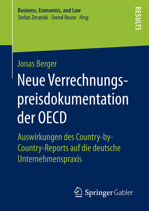 Book cover of Neue Verrechnungspreisdokumentation der OECD: Auswirkungen des Country-by-Country-Reports auf die deutsche Unternehmenspraxis (Business, Economics, and Law)