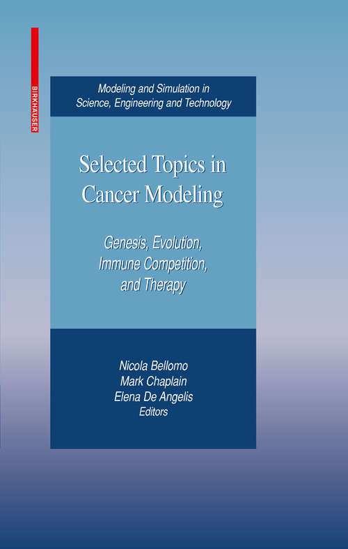 Book cover of Selected Topics in Cancer Modeling: Genesis, Evolution, Immune Competition, and Therapy (2008) (Modeling and Simulation in Science, Engineering and Technology)
