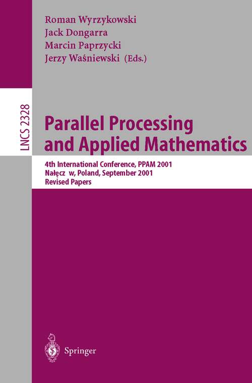 Book cover of Parallel Processing and Applied Mathematics: 4th International Conference, PPAM 2001 Naleczow, Poland, September 9-12, 2001 Revised Papers (2002) (Lecture Notes in Computer Science #2328)