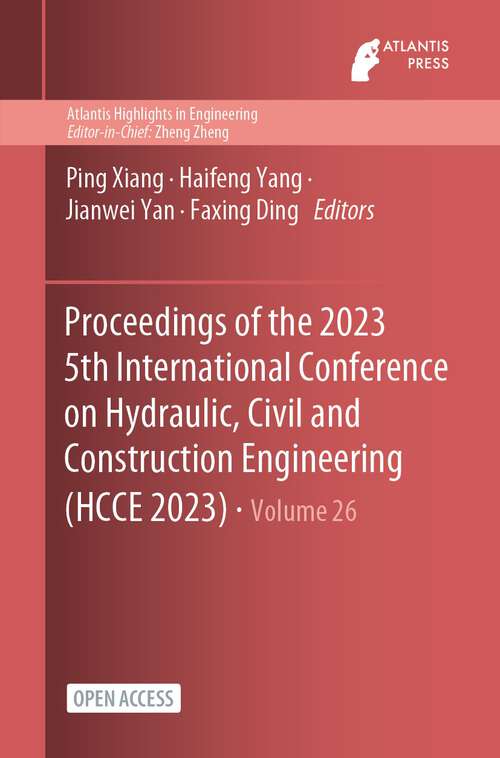 Book cover of Proceedings of the 2023 5th International Conference on Hydraulic, Civil and Construction Engineering (2024) (Atlantis Highlights in Engineering #26)
