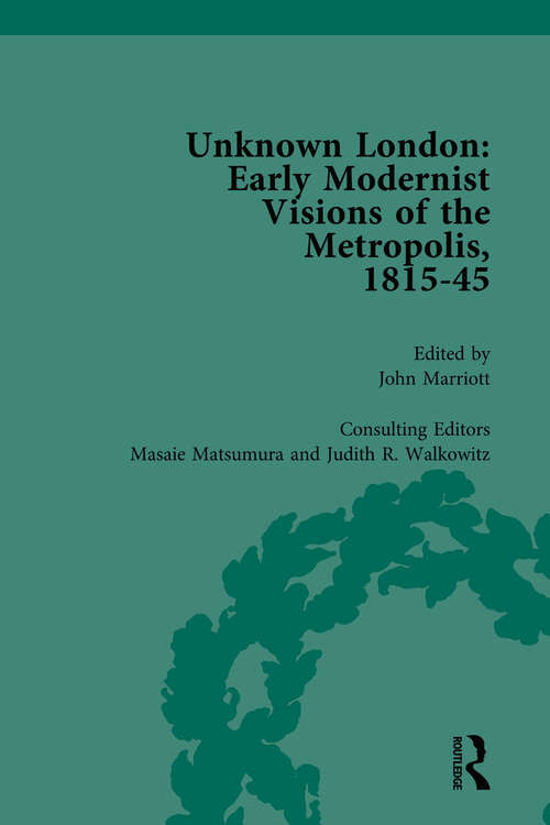 Book cover of Unknown London Vol 1: Early Modernist Visions of the Metropolis, 1815-45