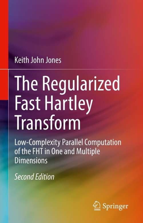 Book cover of The Regularized Fast Hartley Transform: Low-Complexity Parallel Computation of the FHT in One and Multiple Dimensions (2nd ed. 2022)