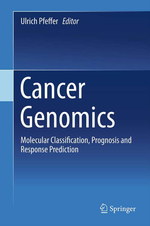 Book cover of Cancer Genomics: Molecular Classification, Prognosis and Response Prediction (2013)