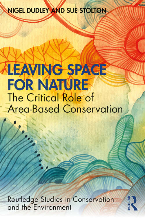 Book cover of Leaving Space for Nature: The Critical Role of Area-Based Conservation (Routledge Studies in Conservation and the Environment)