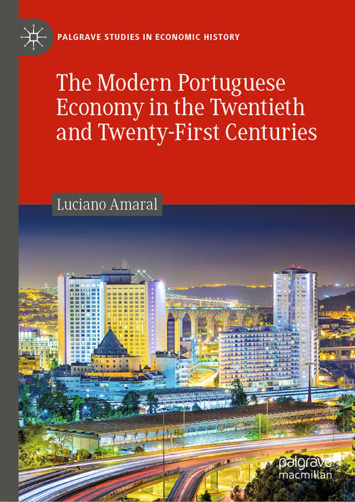 Book cover of The Modern Portuguese Economy in the Twentieth and Twenty-First Centuries (1st ed. 2019) (Palgrave Studies in Economic History)