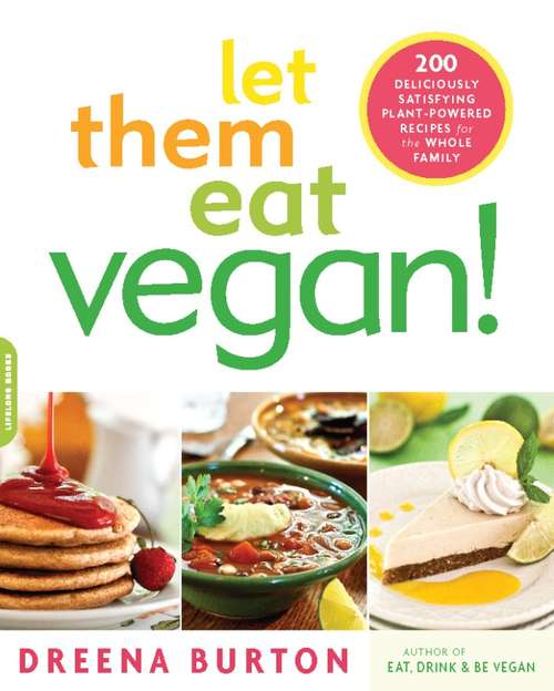 Book cover of Let Them Eat Vegan!: 200 Deliciously Satisfying Plant-Powered Recipes for the Whole Family