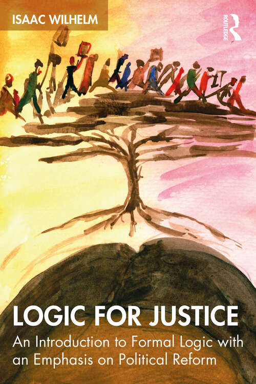 Book cover of Logic for Justice: An Introduction to Formal Logic with an Emphasis on Political Reform