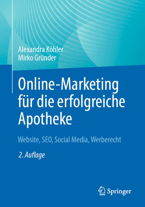 Book cover of Online-Marketing für die erfolgreiche Apotheke: Website, SEO, Social Media, Werberecht (2. Auflage 2024)