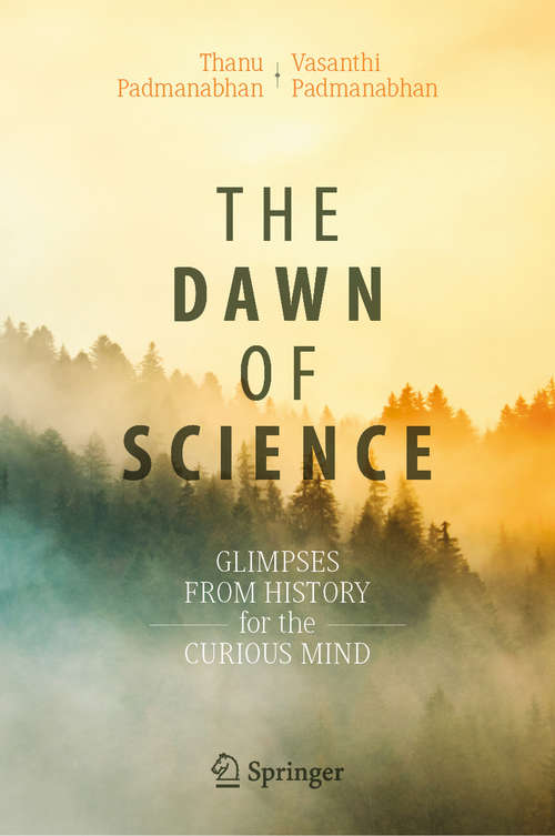 Book cover of The Dawn of Science: Glimpses from History for the Curious Mind (1st ed. 2019)
