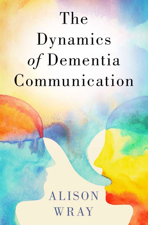 Book cover of The Dynamics of Dementia Communication