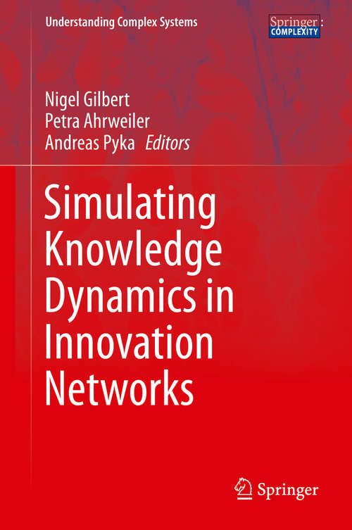 Book cover of Simulating Knowledge Dynamics in Innovation Networks (2014) (Understanding Complex Systems)