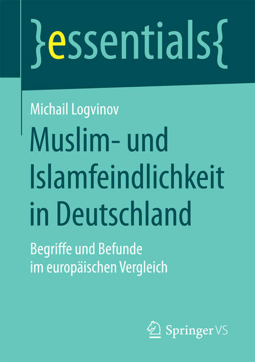 Book cover of Muslim- und Islamfeindlichkeit in Deutschland: Begriffe und Befunde im europäischen Vergleich (1. Aufl. 2017) (essentials)