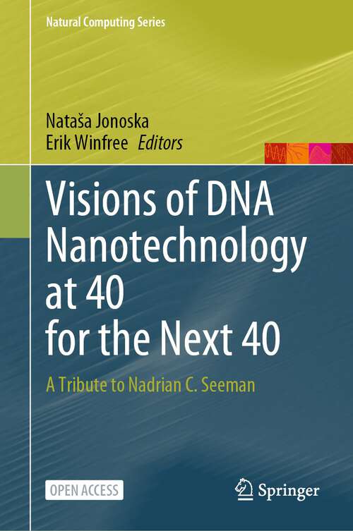 Book cover of Visions of DNA Nanotechnology at 40 for the Next 40: A Tribute to Nadrian C. Seeman (1st ed. 2023) (Natural Computing Series)