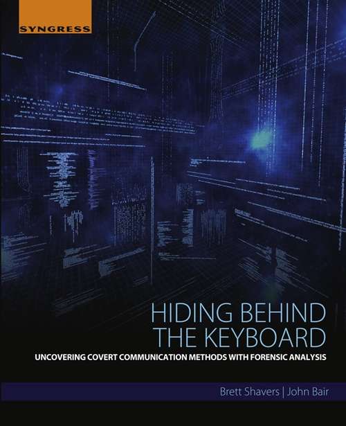 Book cover of Hiding Behind the Keyboard: Uncovering Covert Communication Methods with Forensic Analysis