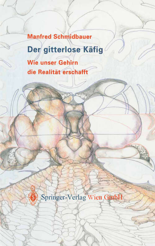 Book cover of Der gitterlose Käfig: Wie unser Gehirn die Realität erschafft (2004)