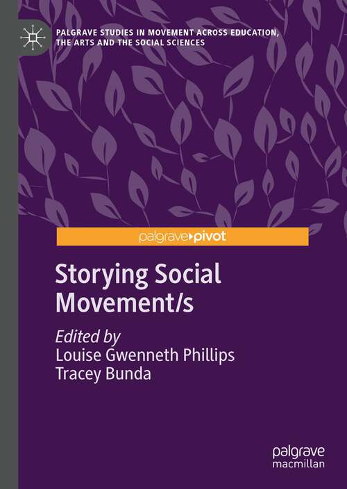 Book cover of Storying Social Movement/s (1st ed. 2023) (Palgrave Studies in Movement across Education, the Arts and the Social Sciences)