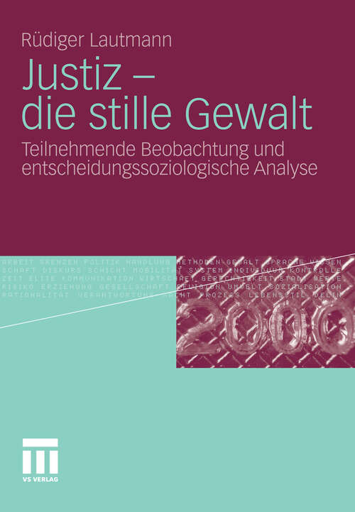 Book cover of Justiz - die stille Gewalt: Teilnehmende Beobachtung und entscheidungssoziologische Analyse (2011)