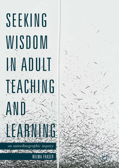 Book cover of Seeking Wisdom in Adult Teaching and Learning: An Autoethnographic Inquiry (1st ed. 2018)