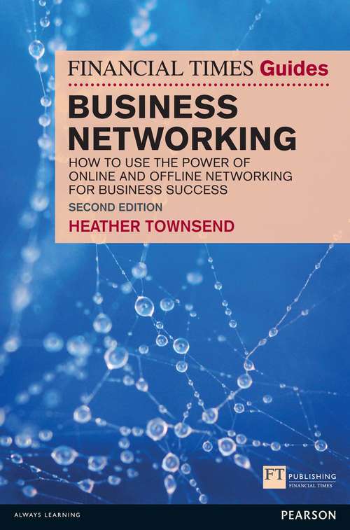 Book cover of Financial Times Guide to Business Networking, The: How to use the power of online and offline networking for business success (2) (The FT Guides)