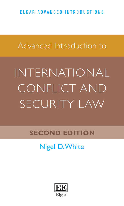 Book cover of Advanced Introduction to International Conflict and Security Law (Elgar Advanced Introductions series)