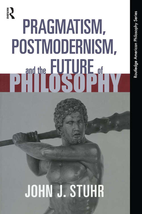 Book cover of Pragmatism, Postmodernism and the Future of Philosophy