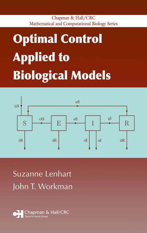 Book cover of Optimal Control Applied to Biological Models (Chapman And Hall/crc Mathematical And Computational Biology Ser.)