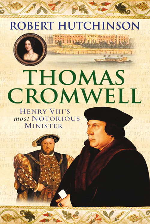 Book cover of Thomas Cromwell: The Rise And Fall Of Henry VIII's Most Notorious Minister