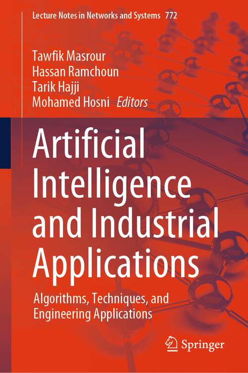 Book cover of Artificial Intelligence and Industrial Applications: Algorithms, Techniques, and Engineering Applications (1st ed. 2023) (Lecture Notes in Networks and Systems #772)