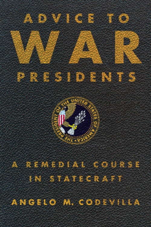 Book cover of Advice to War Presidents: A Remedial Course in Statecraft