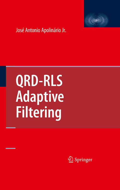 Book cover of QRD-RLS Adaptive Filtering (2009) (Lecture Notes In Mathematics: Vol. 771)