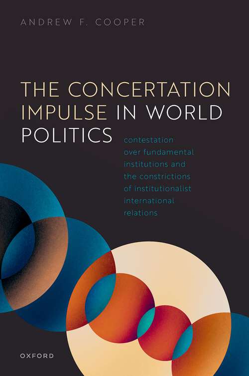 Book cover of The Concertation Impulse in World Politics: Contestation over Fundamental Institutions and the Constrictions of Institutionalist International Relations